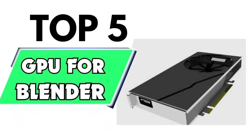 Best GPU for Blender: Top Picks for Faster 3D Renders