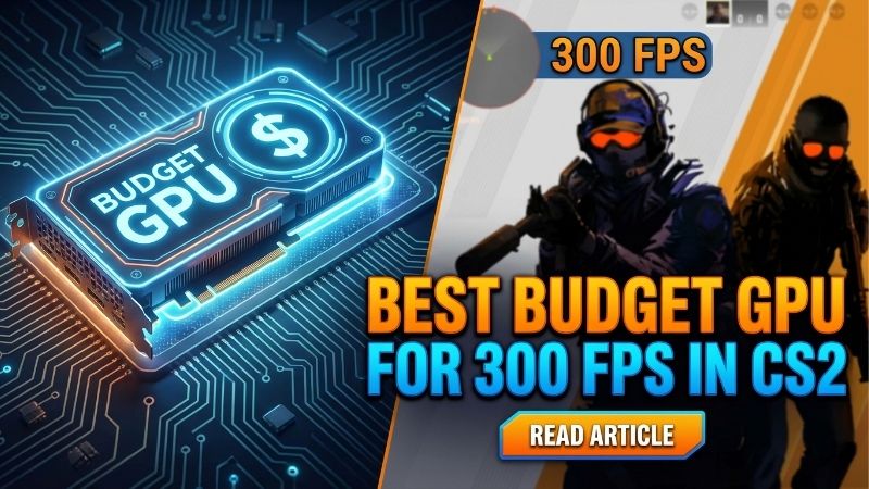 Best GPU for CS2 High FPS: Tested Cards and Real Numbers