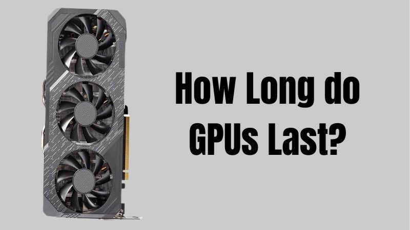 How Long Do GPUs Last? Lifespan and How to Extend It