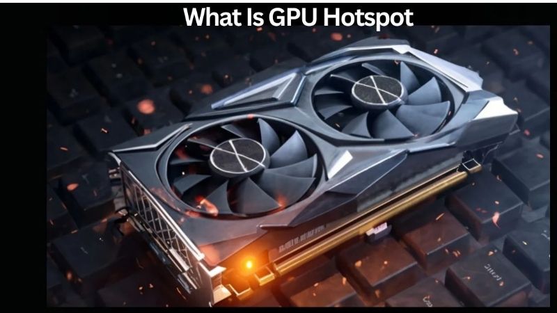 What Is the GPU Hotspot? Junction Temperature Explained