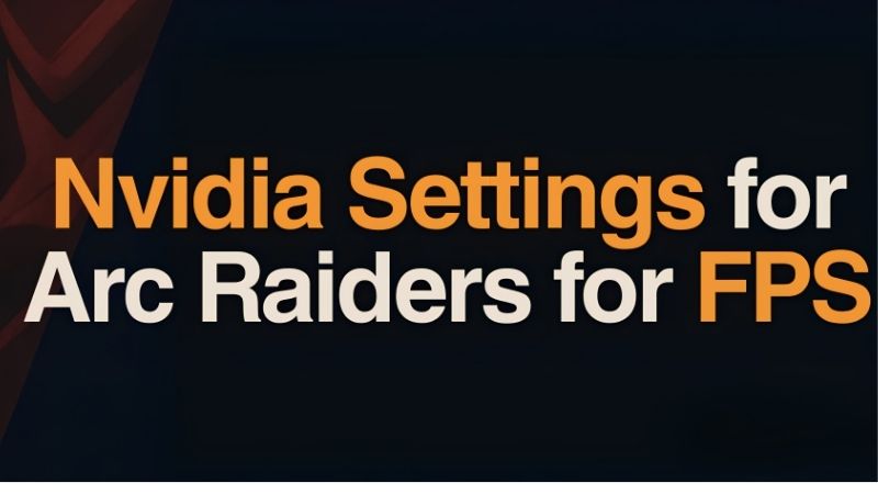 Nvidia Control Panel Settings for Arc Raiders: The Fast Fix
