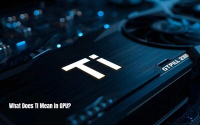 What Does Ti Mean on a GPU? Nvidia Suffix Explained 2026