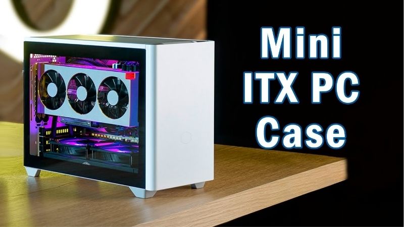 How to Choose the Best Case for Mini ITX Builds