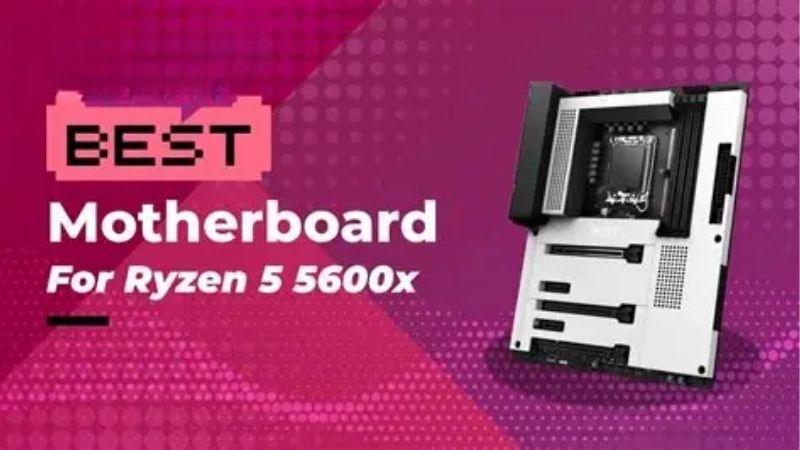 How to Pick the Best Motherboard for Ryzen 5 5600 X